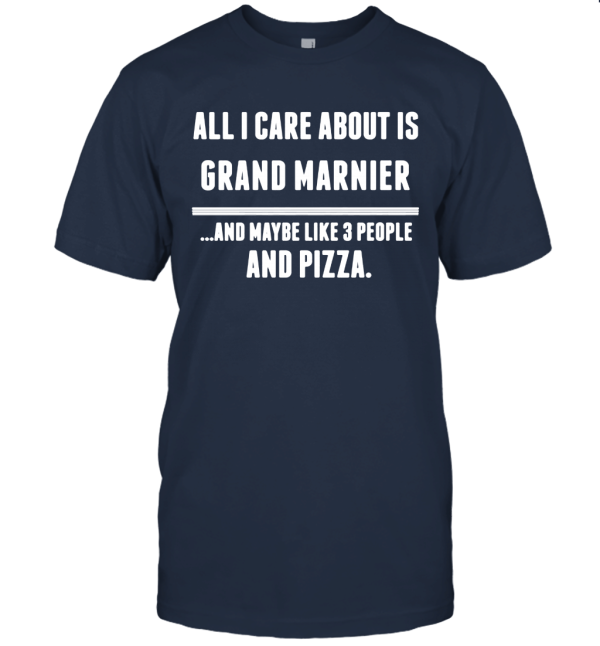 All I Care About is Grand Marnier Funny Food Fan Cool T Shirt Unisex T-Shirt