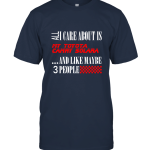 All I Care About is My Toyota Camry Solara Car Lover Enthusiast Unisex T-Shirt