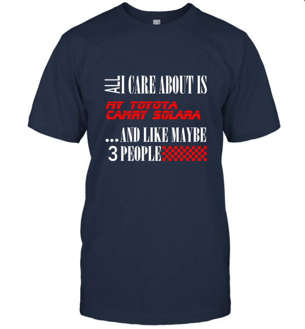 All I Care About is My Toyota Camry Solara Car Lover Enthusiast Unisex T-Shirt