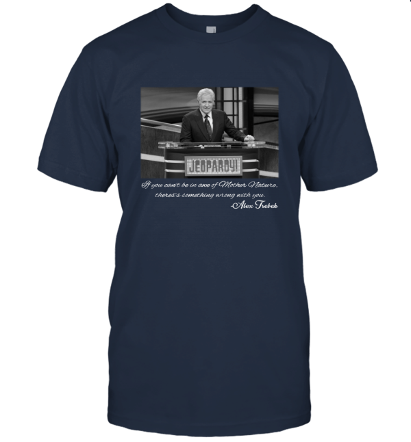 Alex Trebek Mother Nature Jeopardy Quote Unisex T-Shirt