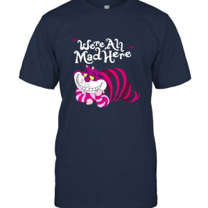 Cheshire We're All mad here Unisex T-Shirt