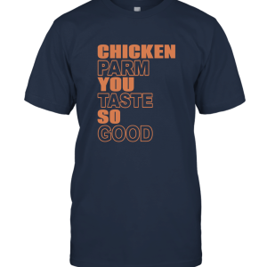 Chicken Parm You Taste So Good Unisex T-Shirt