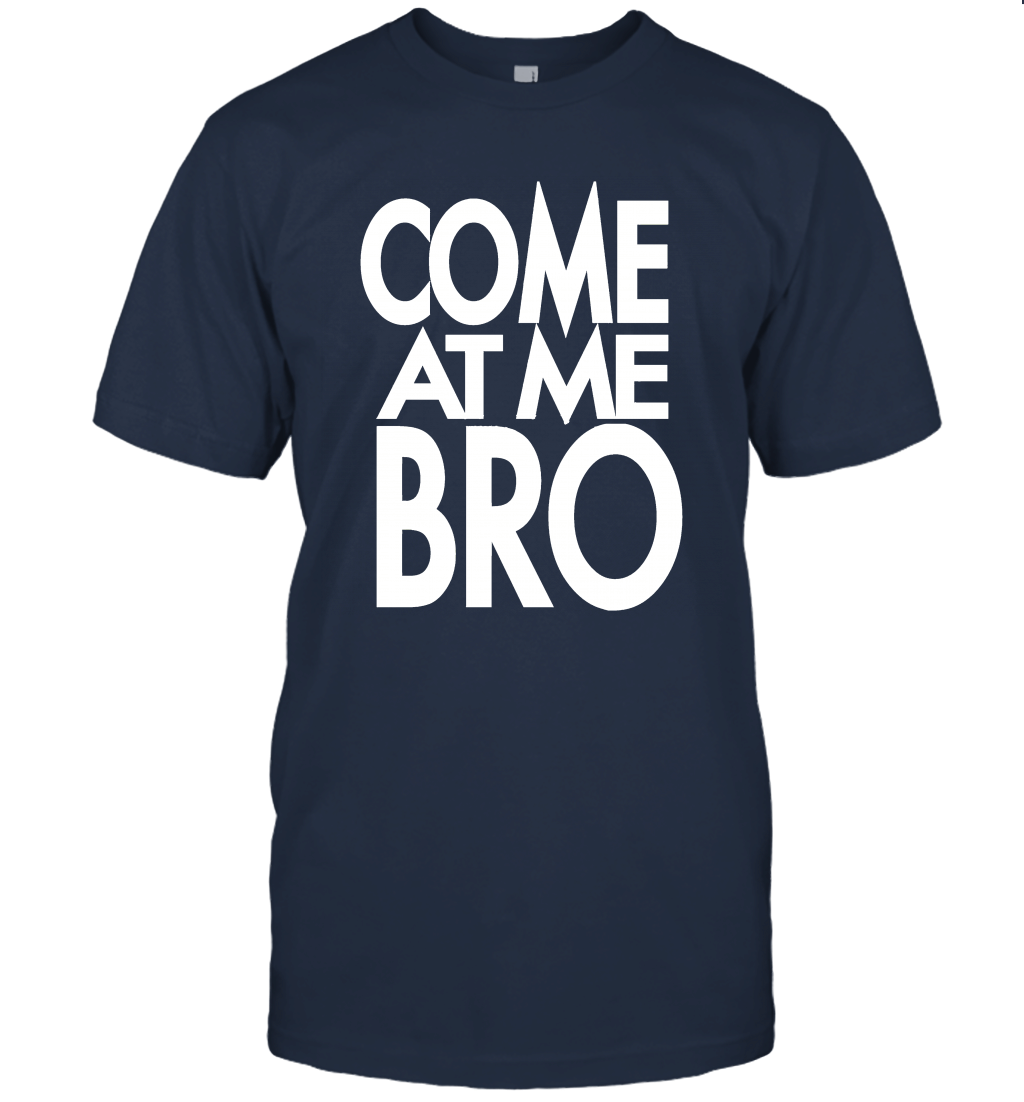 COME AT ME BRO Funny Parody Unisex T-Shirt