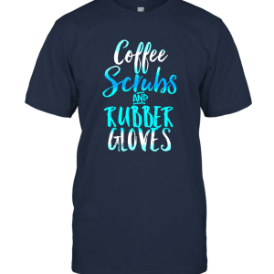 Coffee Scrubs and Rubber Gloves Funny Unisex T-Shirt