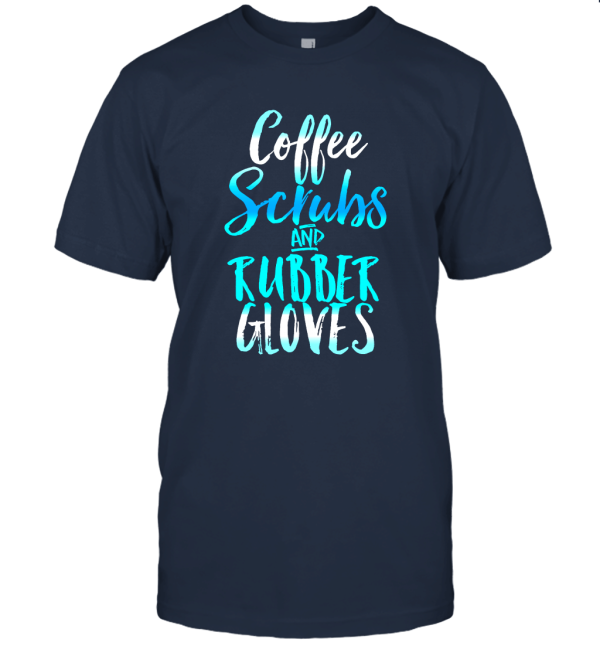 Coffee Scrubs and Rubber Gloves Funny Unisex T-Shirt