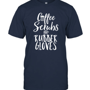 Coffee Scrubs and Rubber Gloves Funny Proud Nurse Unisex T-Shirt