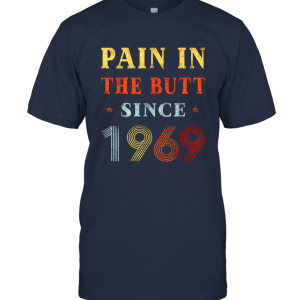 Clothing Pain In The Butt Since 1969 Shirt Unisex T-Shirt