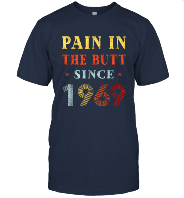 Clothing Pain In The Butt Since 1969 Shirt Unisex T-Shirt