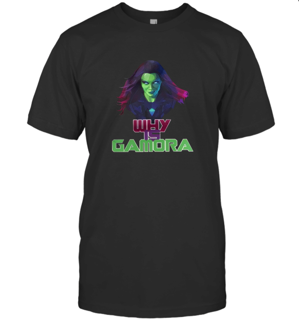 WHY IS GAMORA T SHIRT T-Shirt