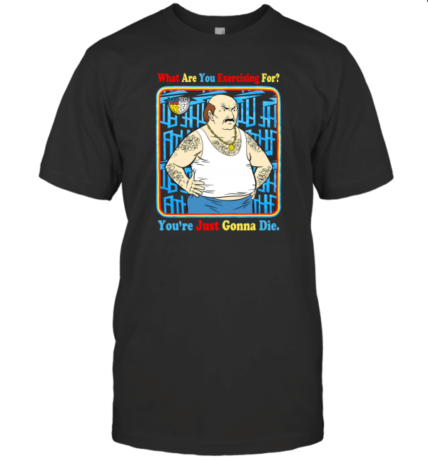 You're Just Gonna Die T-Shirt