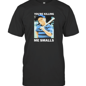 You're Killing Me Smalls T-Shirt