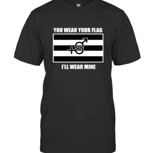 You Wear Your Flag T-Shirt