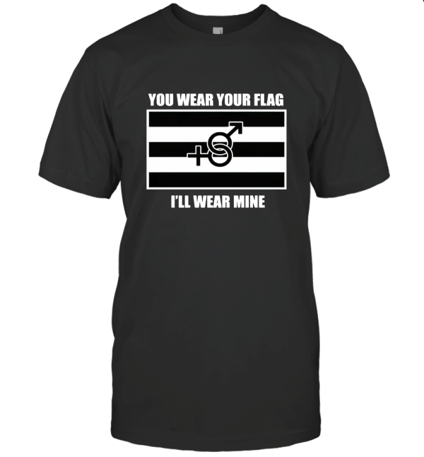 You Wear Your Flag T-Shirt