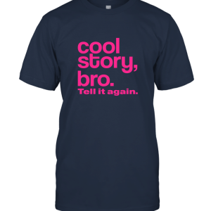 Cool Story Bro Tell it Again Pink Funny T-Shirt