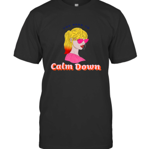 You need to calm down T-Shirt