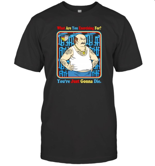 You Re Just Gonna Die T-Shirt