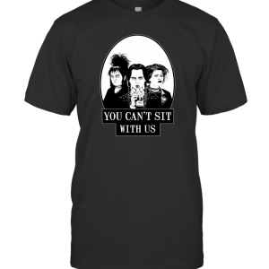 You Can't Sit with Us T-Shirt