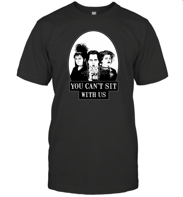 You Can't Sit with Us T-Shirt