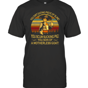 You Dirt Eating Piece of Slime T-Shirt