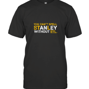 You Can't Spell Stanley T-Shirt