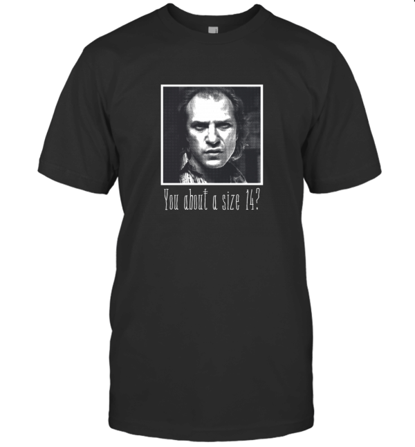 YOU ABOUT A 14 T-Shirt