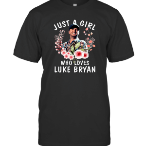 Just A Girl Who Loves Luke Bryan Unique Gift Ideas For Fan T-Shirt