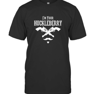 I'm Your Huckleberry Shirt T-Shirt