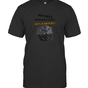 HES NOT A WEREWOLF HE A WEASEL T-Shirt