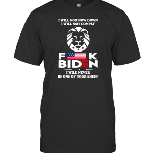 I WILL NOT BOW DOWN I WILL NOT COMPLY FVCK BIDEN T-Shirt