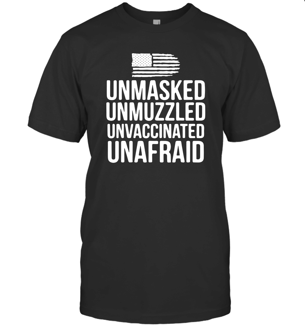 UNMASKED UNMUZZLED UNVACCINATED UNAFRAID T-Shirt