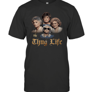 The Golden Girls Thug Life T-Shirt