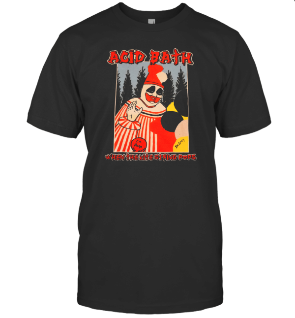 Acid Bath T Shirt Acid Bath Tees Acid Bath Adult Clothing T-Shirt