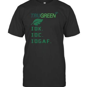 Trugreen Idk Idc Idgaf T-Shirt