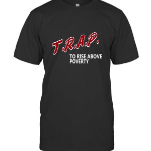 Trap To Rise Above Poverty T-Shirt