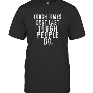 Tough Times Don't Last Tough People Do T-Shirt