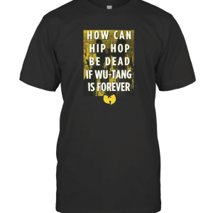 Wu Tang Clan Hip Hop Not Dead Wu Forever T-Shirt
