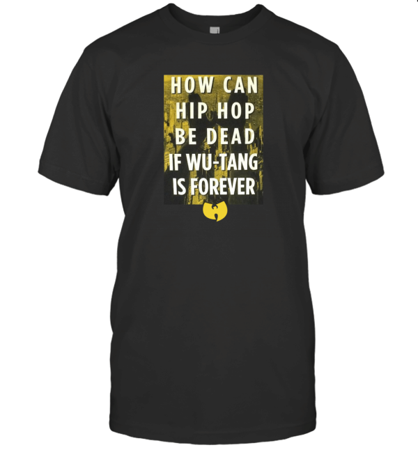 Wu Tang Clan Hip Hop Not Dead Wu Forever T-Shirt