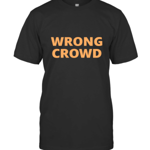 WRONG CROWD T-Shirt