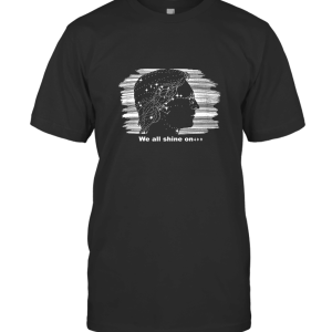 WE ALL SHINE ON T-Shirt