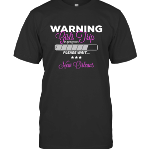 Warning Girls Trip In Progress New Orleans T-Shirt