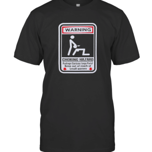 Warning Choking Hazard Sexually Explicit T-Shirt