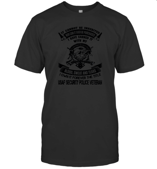 USAF Security Police Veteran Blood Sweat Tears T-Shirt