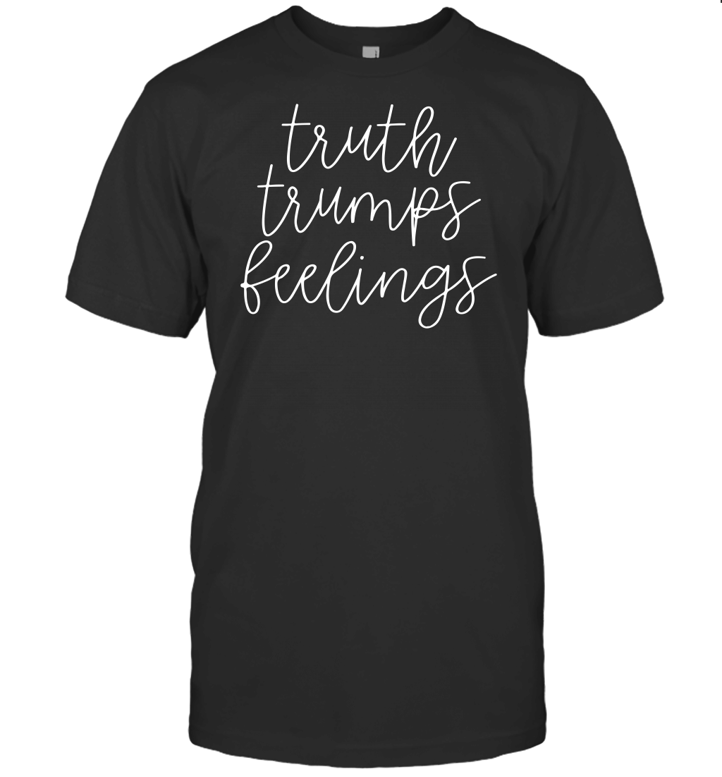 TRUTH TRUMPS FEELINGS CRAZY COOL THREADS T-Shirt