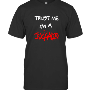 Trust Me I'm a Juggalo T-Shirt