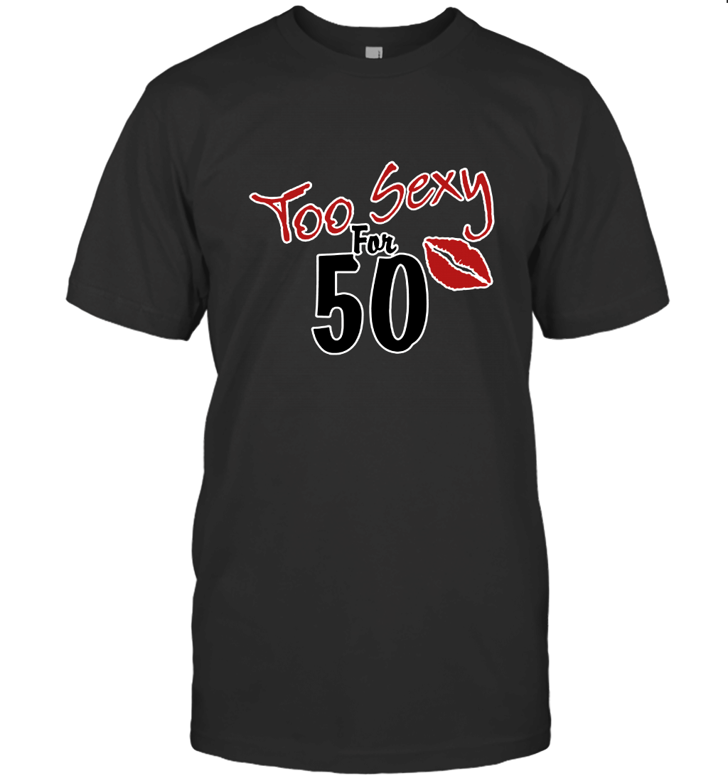 Too Sexy for 50 T-Shirt