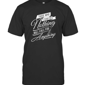Those Who Stand for Nothing T-Shirt
