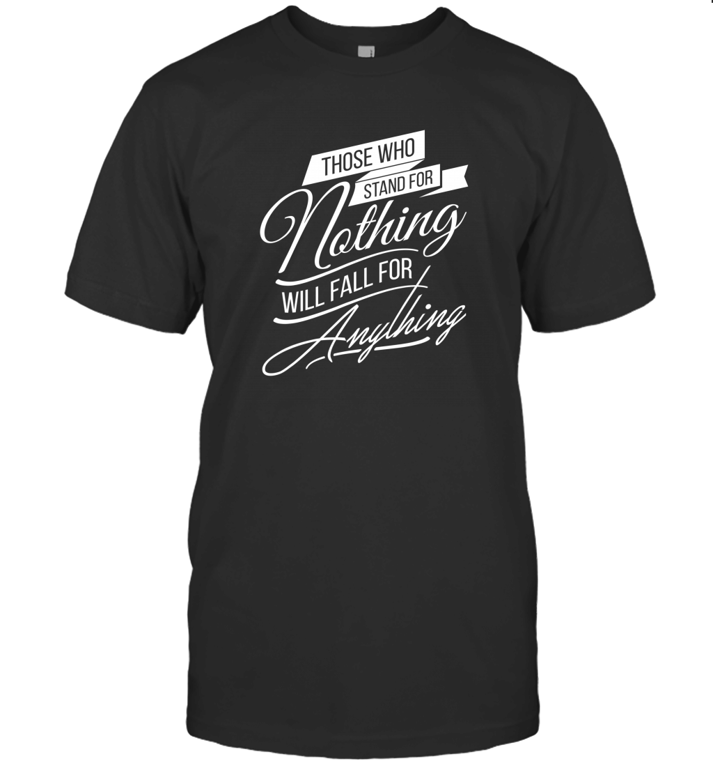 Those Who Stand for Nothing T-Shirt