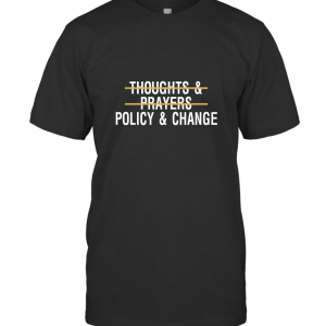 THOUGHTS AND PRAYERS POLICY AND CHANGE T-Shirt