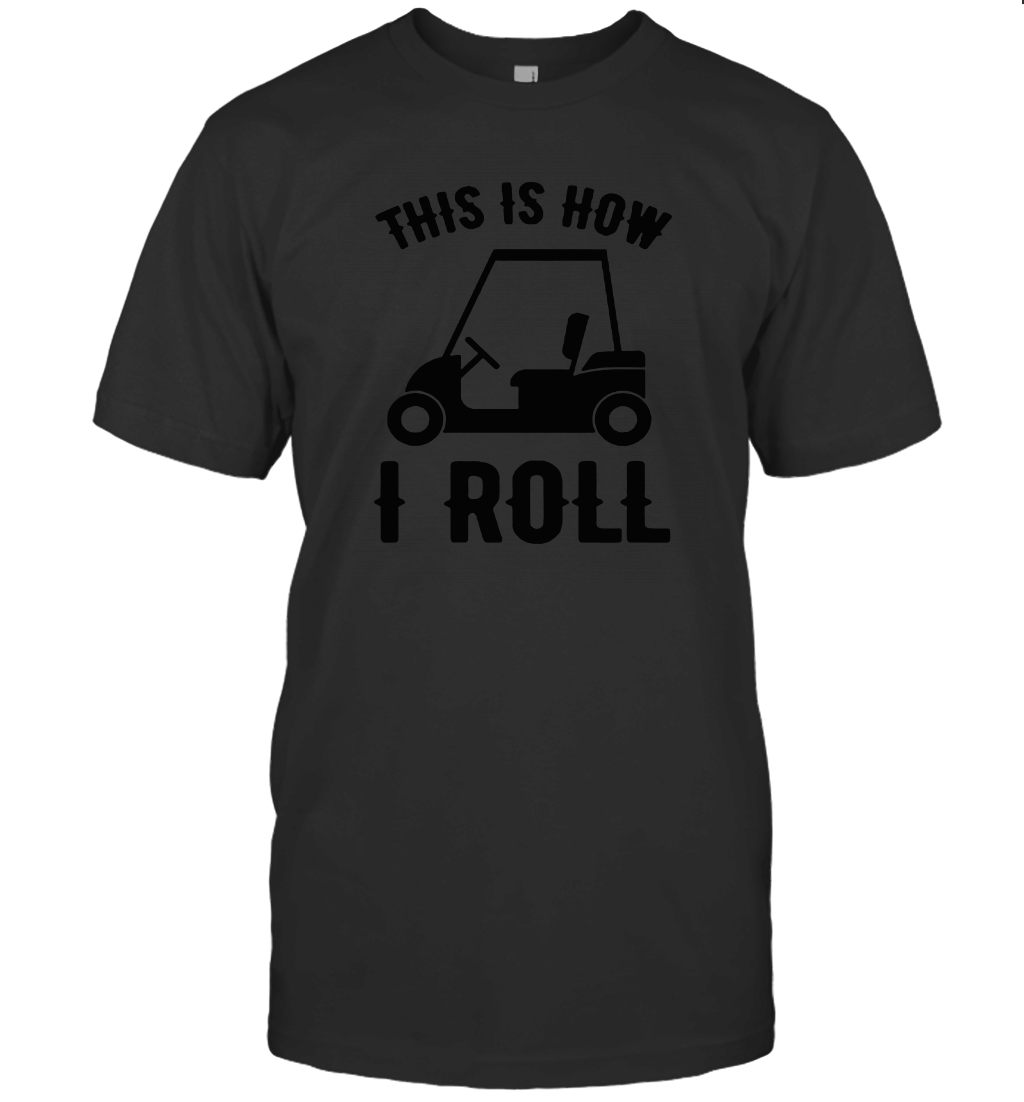 This is How I Roll Golf Cart Funny Golfers T-Shirt