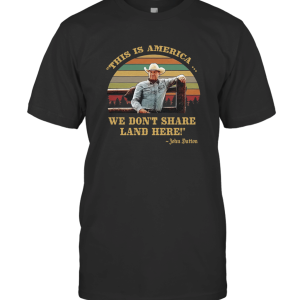 This is America We Don't Share Land Here John Dutton T-Shirt